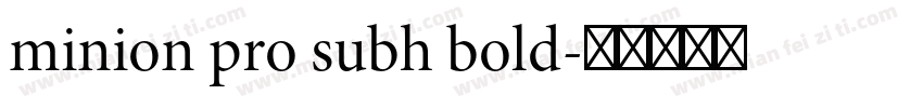 minion pro subh bold字体转换